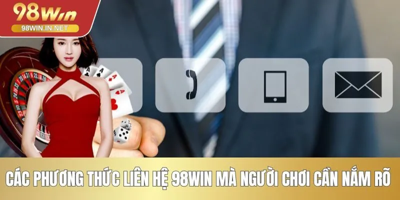 Các phương thức liên hệ 98WIN mà người chơi cần nắm rõ 