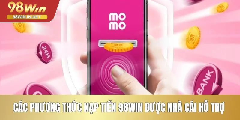 Các phương thức nạp tiền 98WIN được nhà cái hỗ trợ