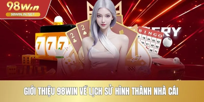 Giới thiệu 98WIN về lịch sử hình thành nhà cái