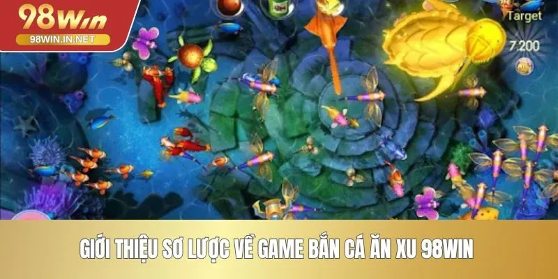 Giới thiệu sơ lược về game bắn cá ăn xu 98WIN 