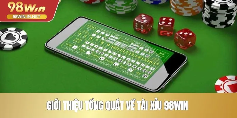 Giới thiệu tổng quát về tài xỉu 98WIN 