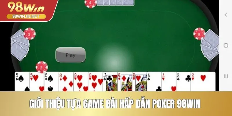 Giới thiệu tựa game bài hấp dẫn Poker 98WIN 