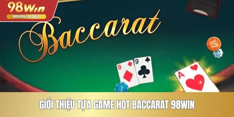 Giới thiệu tựa game hot Baccarat 98WIN