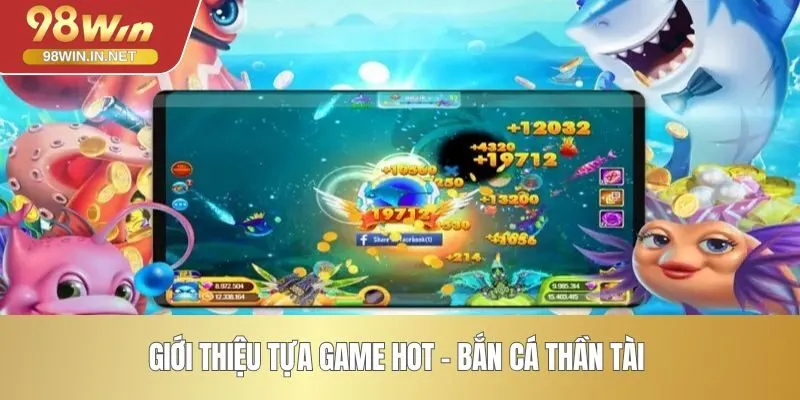 Giới thiệu tựa game hot - Bắn cá Thần Tài 