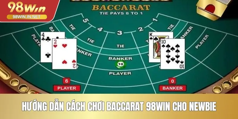 Hướng dẫn cách chơi Baccarat 98WIN cho newbie