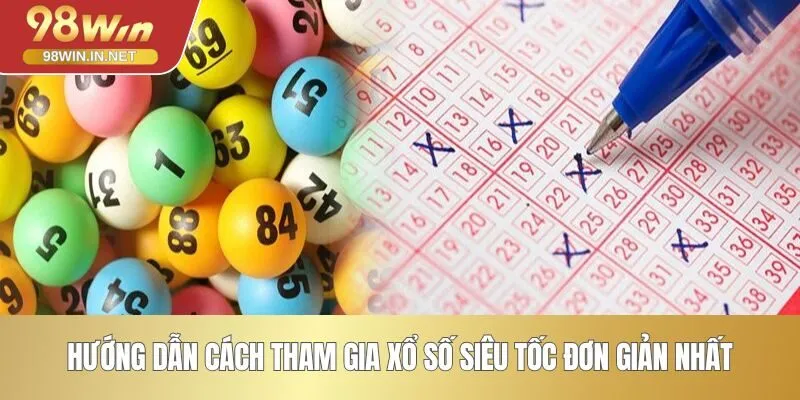 Hướng dẫn cách tham gia xổ số siêu tốc đơn giản nhất