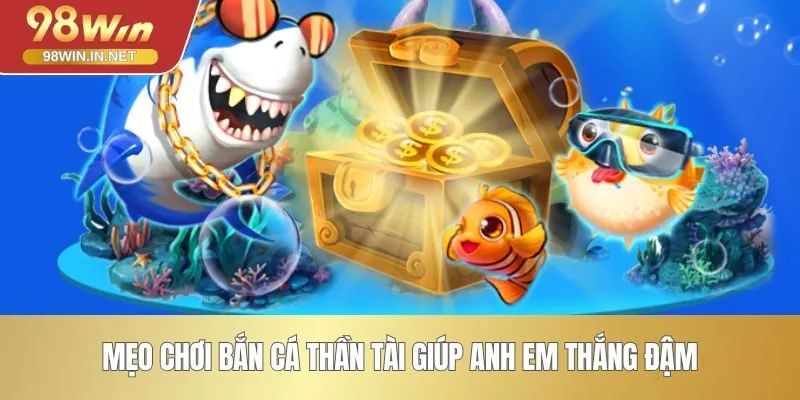 Mẹo chơi bắn cá Thần Tài giúp anh em thắng đậm