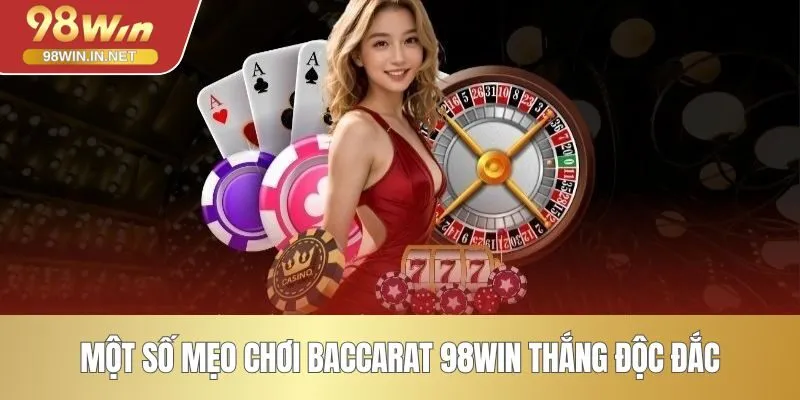 Một số mẹo chơi Baccarat 98WIN thắng độc đắc