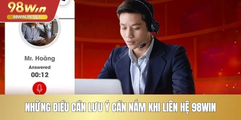 Những điều cần lưu ý cần nắm khi liên hệ 98WIN