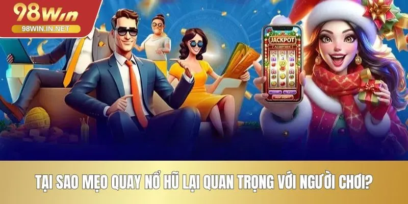 Tại sao mẹo quay nổ hũ lại quan trọng với người chơi?