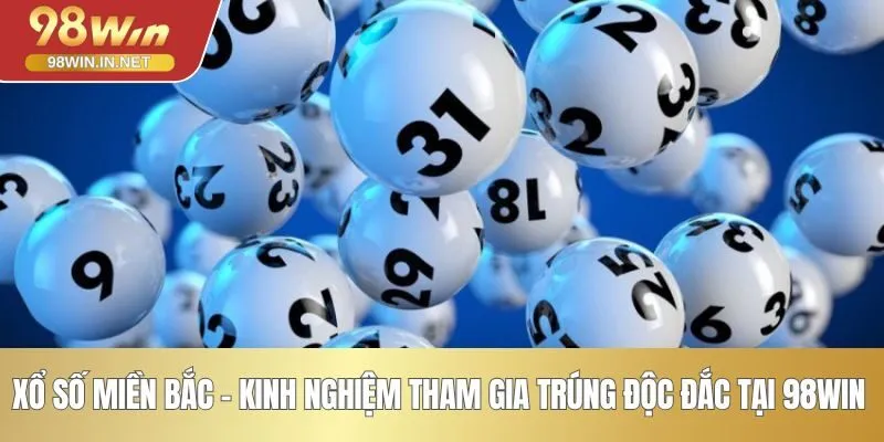 Xổ Số Miền Bắc - Kinh Nghiệm Tham Gia Trúng Độc Đắc tại 98WIN 